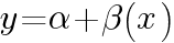 y = alpha + beta(x)